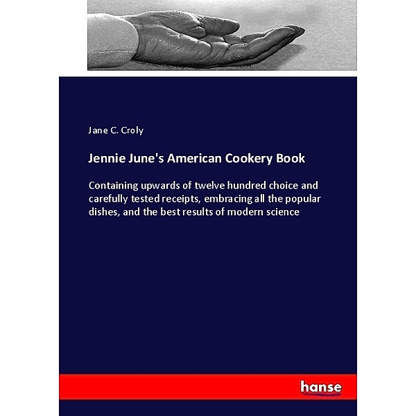 Jennie June's American Cookery Book, Jane C. Croly
