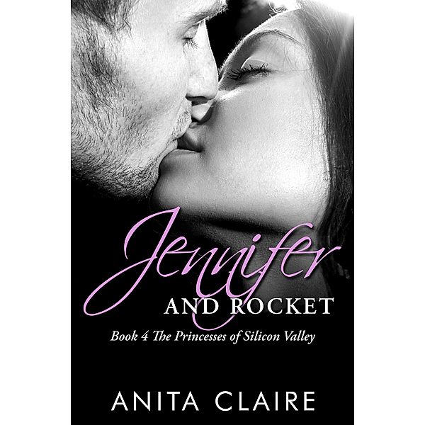 Jennifer and Rocket (The Princesses of Silicon Valley, #4) / The Princesses of Silicon Valley, Anita Claire