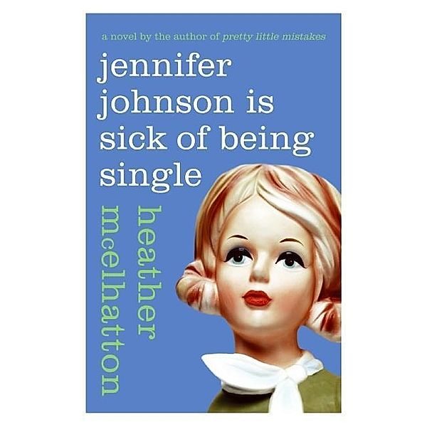 Jennifer Johnson Is Sick of Being Single / A Jennifer Johnson Novel Bd.1, Heather Mcelhatton