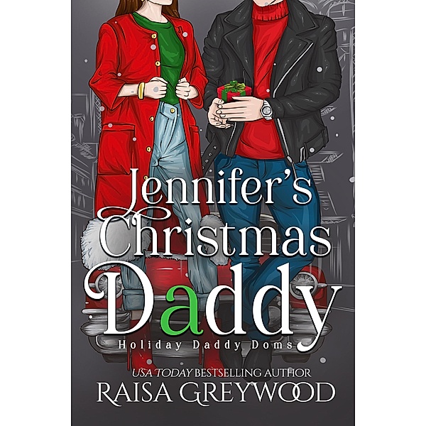 Jennifer's Christmas Daddy (Holiday Daddy Doms, #1) / Holiday Daddy Doms, Raisa Greywood