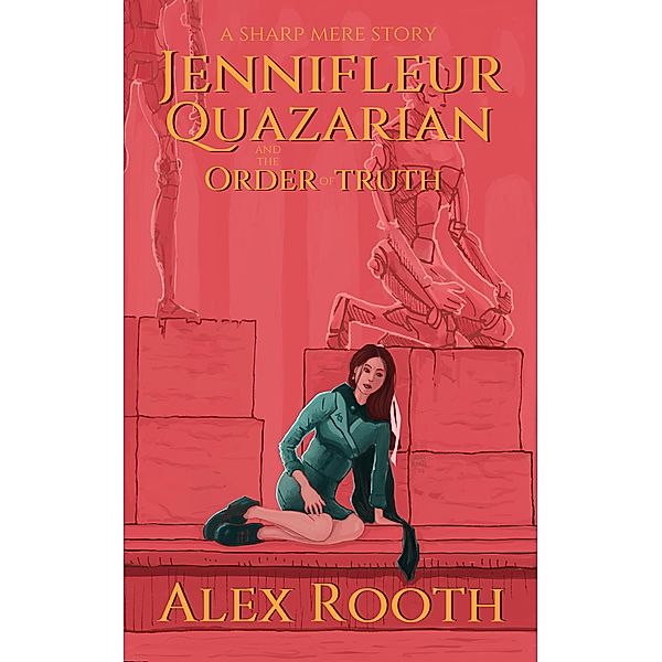 Jennifleur Quazarian and the Order of Truth (Sharp Mere, #1) / Sharp Mere, Alex Rooth