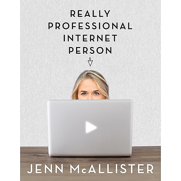JennXPenn: Really Professional Internet Person / Scholastic, Jenn McAllister