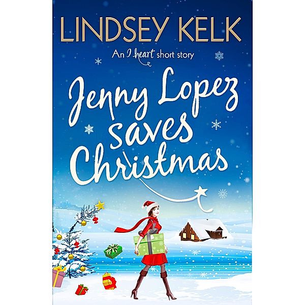 Jenny Lopez Saves Christmas: An I Heart Short Story, Lindsey Kelk