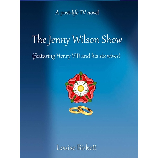 Jenny Wilson Show (Featuring Henry VIII And His Six Wives), Louise Birkett