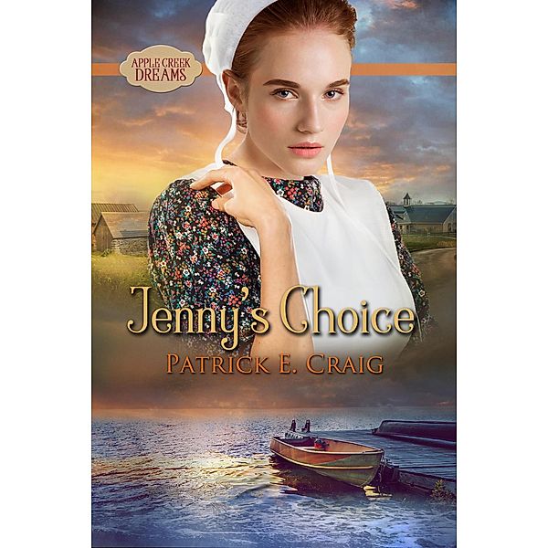 Jenny's Choice (Apple Creek Dreams, #3) / Apple Creek Dreams, Patrick E. Craig