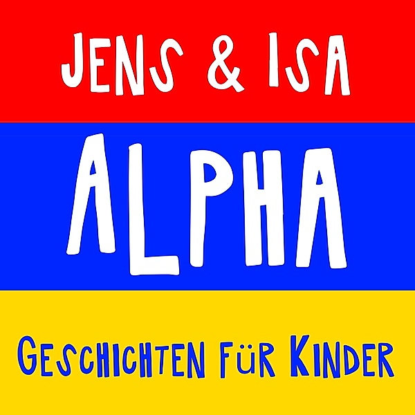Jens der Christ & Isa SonShine - 1 - Jens & Isa - Alpha - Geschichten für Kinder, Jens der Christ, Isa SonShine