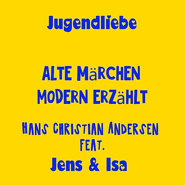 Jens und Isa erzählen Andersen ANDERS - 1 - Jugendliebe - alte Märchen modern erzählt - Hans Christian Andersen, Jens der Christ, Isa SonShine