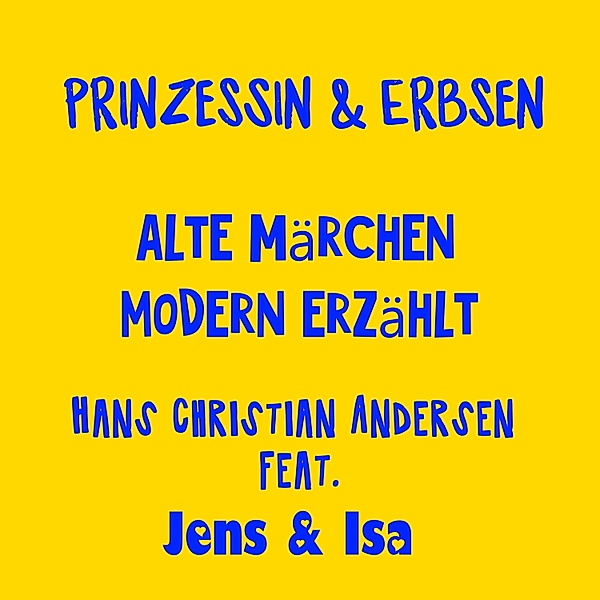 Jens und Isa erzählen Andersen ANDERS - 2 - Prinzessin & Erbsen - alte Märchen modern erzählt - Hans Christian Andersen, Jens der Christ, Isa SonShine