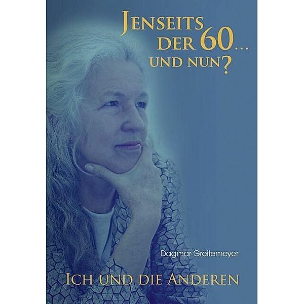 Jenseits der 60 ... und nun?, Dagmar Greitemeyer