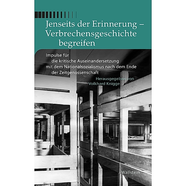 Jenseits der Erinnerung - Verbrechensgeschichte begreifen / Buchenwald und Mittelbau-Dora - Forschungen und Reflexionen Bd.4