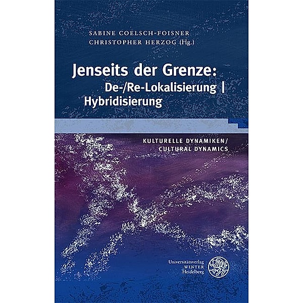 Jenseits der Grenze: De-/Re-Lokalisierung | Hybridisierung / Wissenschaft und Kunst Bd.40
