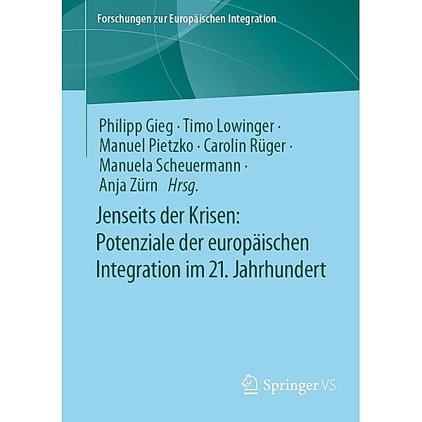 Jenseits der Krisen: Potenziale der europäischen Integration im 21. Jahrhundert / Forschungen zur Europäischen Integration