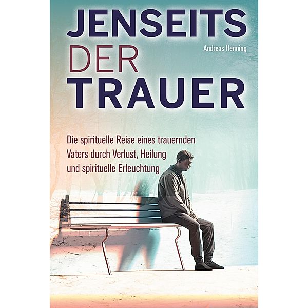 Jenseits der Trauer, Andreas Henning