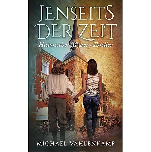 Jenseits der Zeit - Historischer Mystery-Thriller, Michael Vahlenkamp