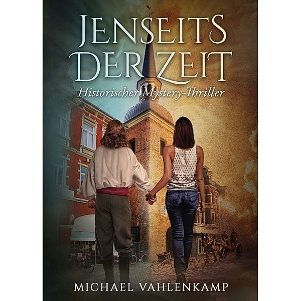 Jenseits der Zeit - Historischer Mystery-Thriller, Michael Vahlenkamp