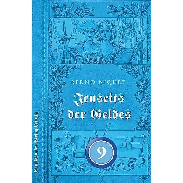 Jenseits des Geldes. NEUNTER TEIL, Bernd Niquet