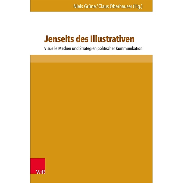 Jenseits des Illustrativen / Schriften zur politischen Kommunikation, Niels Grüne, Claus Oberhauser