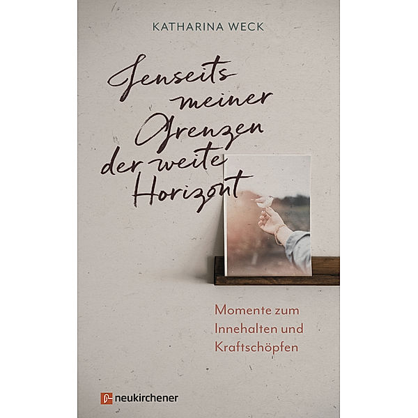 Jenseits meiner Grenzen der weite Horizont, Katharina Weck