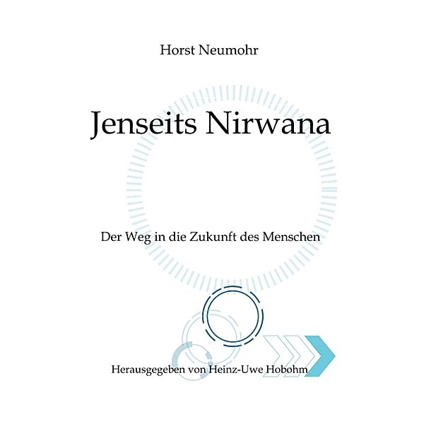 Jenseits Nirwana - Von aussersinnlichen Erfahrungen und dem Zustand jenseits der Ich-Losigkeit / Spiritualität und Aussersinnliches Bd.1, Horst Neumohr