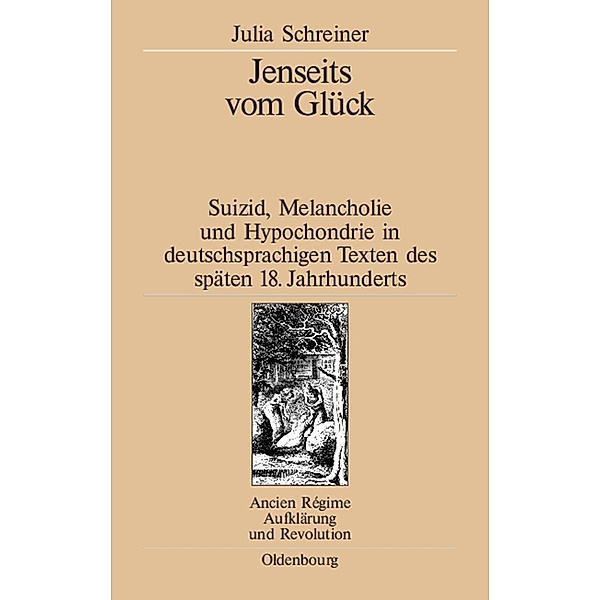 Jenseits vom Glück / Ancien Régime, Aufklärung und Revolution Bd.34, Julia Schreiner
