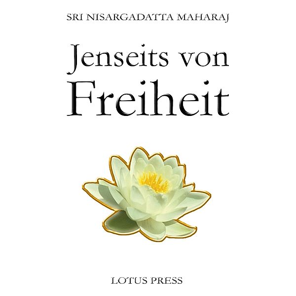 Jenseits von Freiheit, Sri Nisargadatta Maharaj