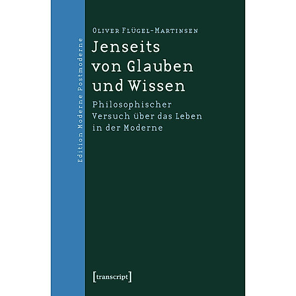 Jenseits von Glauben und Wissen / Edition Moderne Postmoderne, Oliver Flügel-Martinsen