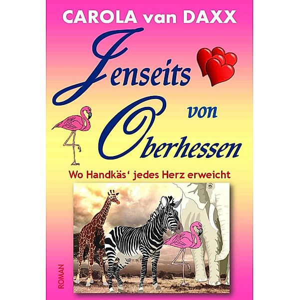 Jenseits von Oberhessen / Heiße Fleischwurst mit Kakao Bd.2, Carola van Daxx