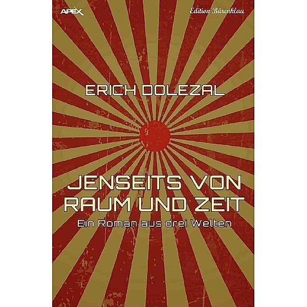 JENSEITS VON RAUM UND ZEIT - Ein Roman aus drei Welten, Erich Dolezal