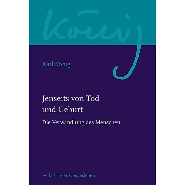 Jenseits von Tod und Geburt / Karl König Werkausgabe Bd.8, Karl König