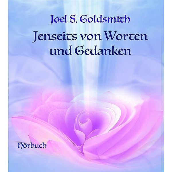 Jenseits von Worten und Gedanken,4 Audio-CDs, Joel S. Goldsmith