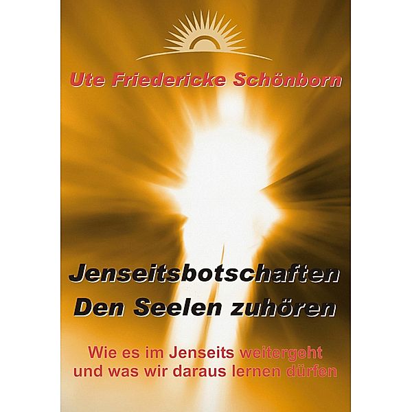 Jenseitsbotschaften Den Seelen zuhören, Ute Friedericke Schönborn