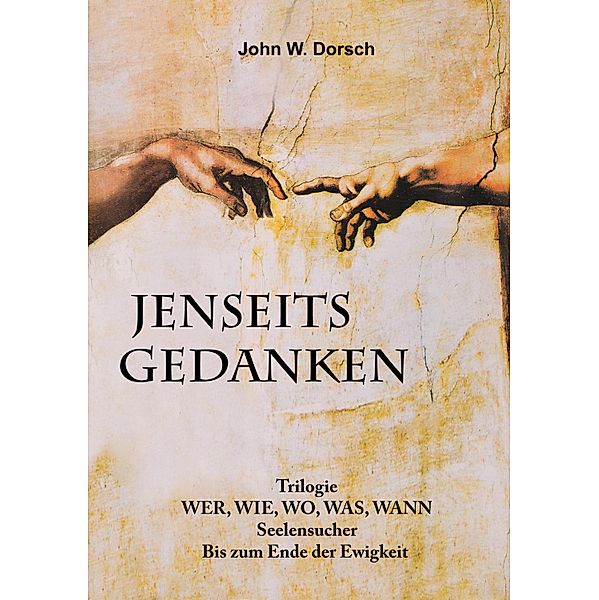 JENSEITSGEDANKEN, John W. Dorsch