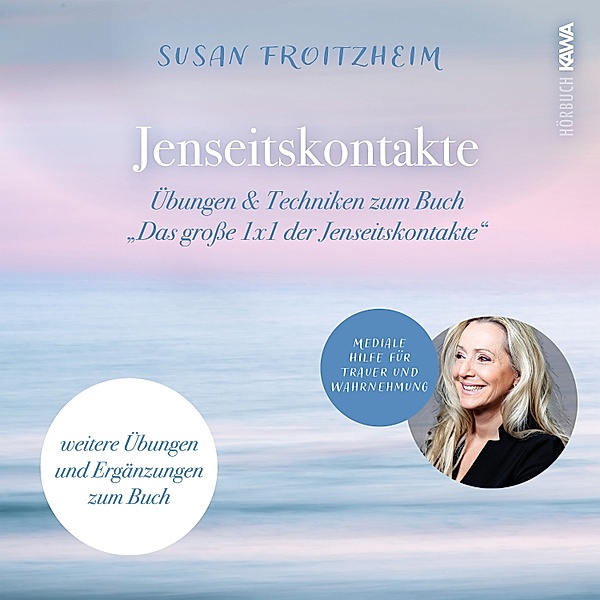 Jenseitskontakte - Übungen & Techniken zum Buch Das große 1x1 der Jenseitskontakte, Susan Froitzheim