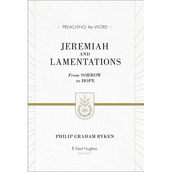 Jeremiah and Lamentations (ESV Edition) / Preaching the Word, Philip Graham Ryken