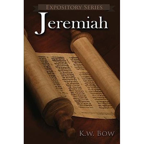Jeremiah / Expository Series Bd.20, Kenneth W Bow