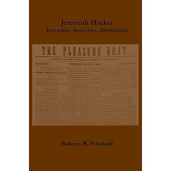 Jeremiah Hacker: Journalist, Anarchist, Abolitionist, Rebecca M. Pritchard