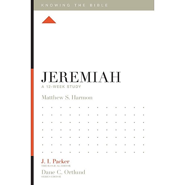 Jeremiah / Knowing the Bible, Matthew S. Harmon