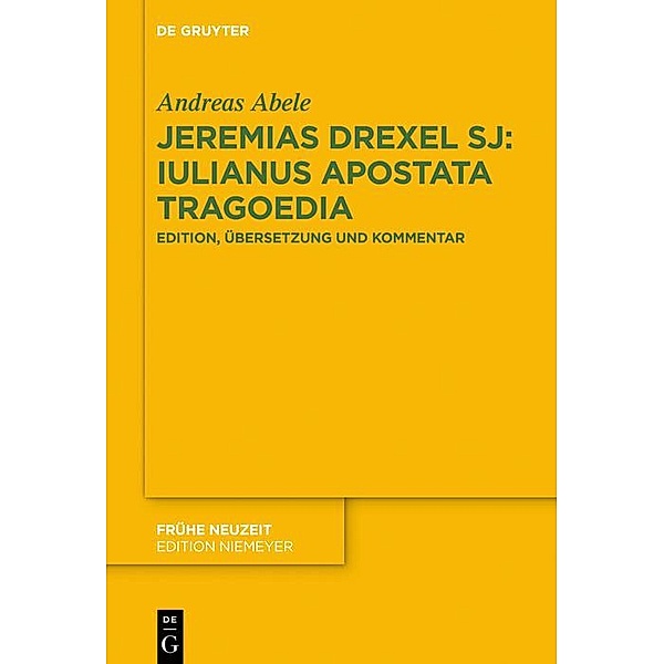 Jeremias Drexel SJ: Iulianus Apostata Tragoedia / Frühe Neuzeit Bd.219, Andreas Abele