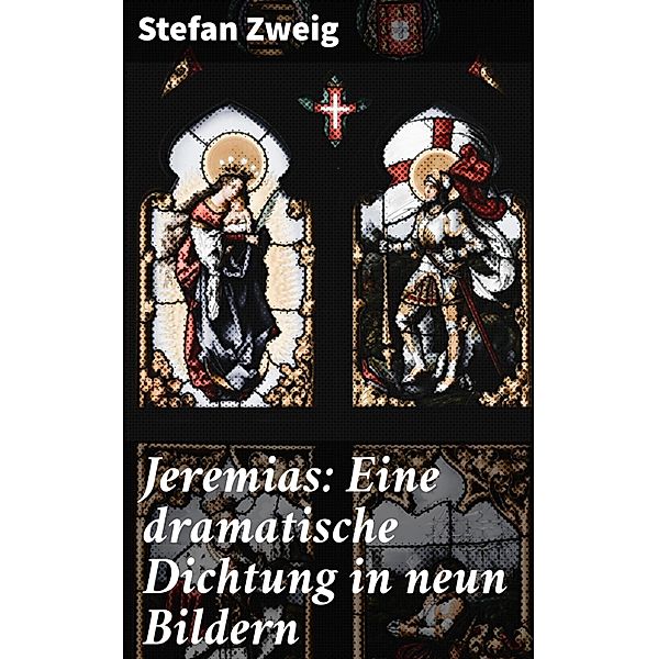 Jeremias: Eine dramatische Dichtung in neun Bildern, Stefan Zweig