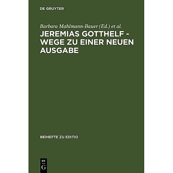 Jeremias Gotthelf - Wege zu einer neuen Ausgabe / Beihefte zu editio Bd.24