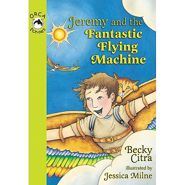 Jeremy and the Fantastic Flying Machine / Orca Book Publishers, Becky Citra