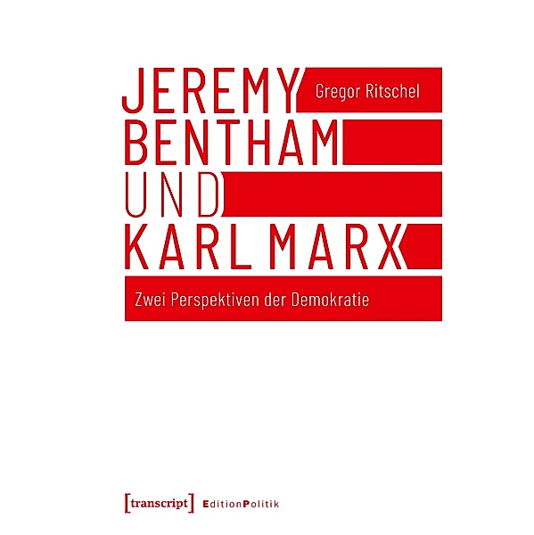 Jeremy Bentham und Karl Marx / Edition Politik Bd.65, Gregor Ritschel