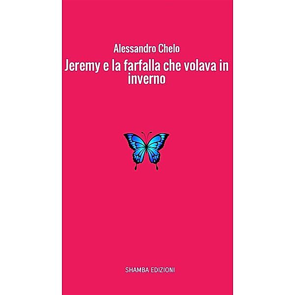 Jeremy e la farfalla che volava in inverno, Alessandro Chelo