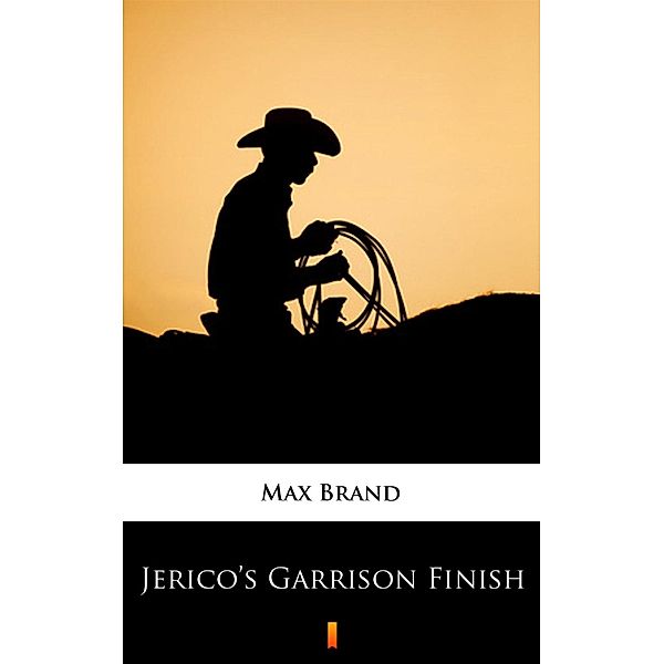 Jerico's Garrison Finish, Max Brand