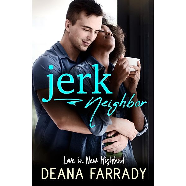 Jerk Neighbor: An Enemies-to-Lovers BWWM Romance (Love in New Highland, #2) / Love in New Highland, Deana Farrady