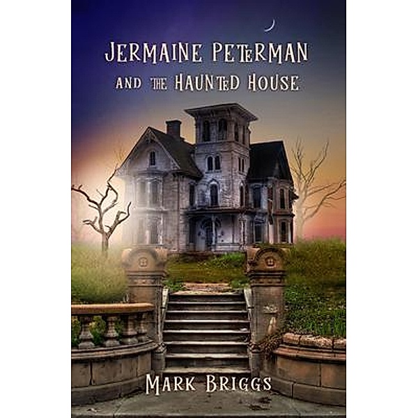 Jermaine Peterman and the Haunted House / Jermaine Peterman Bd.1, Mark T Briggs