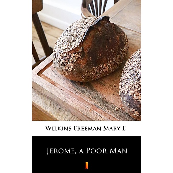 Jerome, a Poor Man, Mary E. Wilkins Freeman