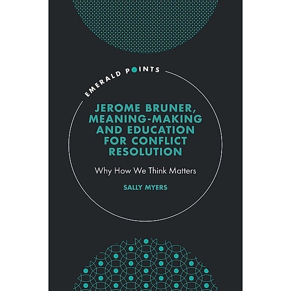 Jerome Bruner, Meaning-Making and Education for Conflict Resolution, Sally Myers