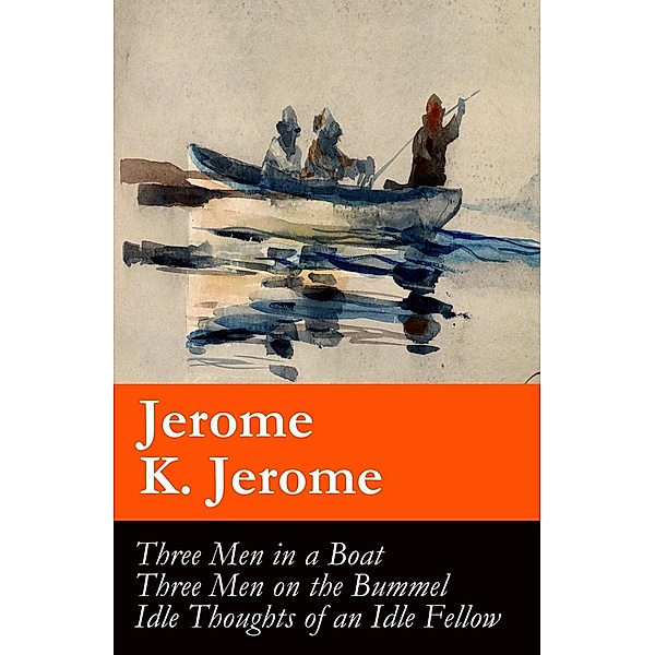 Jerome, J: Three Men in a Boat (illustrated) + Three Men on, Jerome K. Jerome