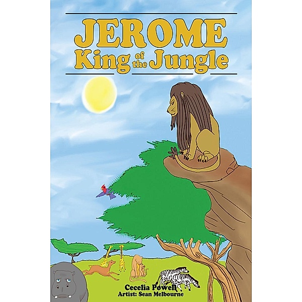 Jerome King of the Jungle / Page Publishing, Inc., Cecelia Powell